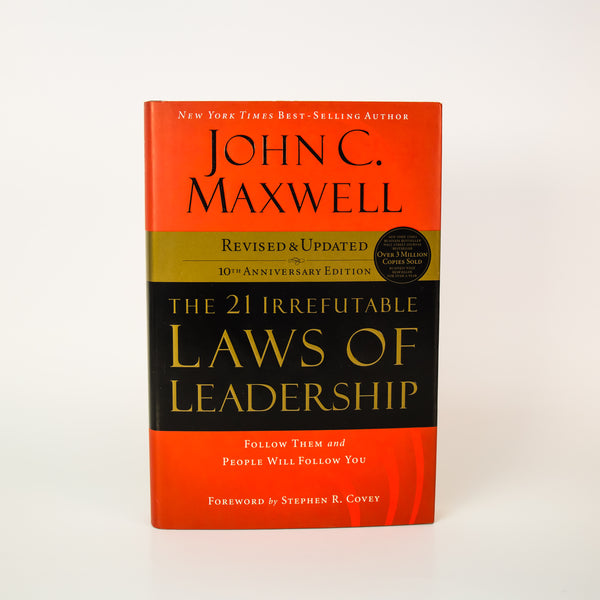 The 21 Irrefutable Laws of Leadership: 10th Anniversary: Follow Them and People Will Follow You - Hardcover