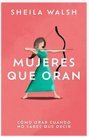 Mujeres que oran: Cómo orar cuando no sabes que decir (Spanish Edition) Paperback – May 7, 2024