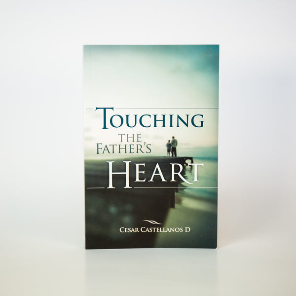 Touching the Father's Heart - Cesar Castellanos (English)