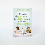 El Reto de Criar a tus Hijos en un Mundo Tecnológico - Gary Chapman (Spanish)