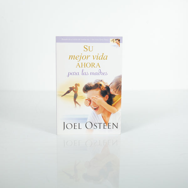 Su Mejor Vida Ahora para las Madres - Joel Osteen (Spanish)